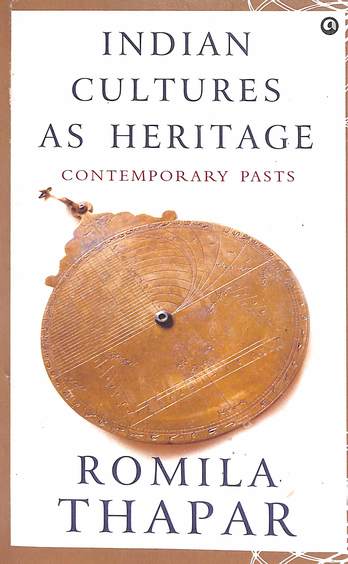 Indian Cultures As Heritage : Contemporary Pasts