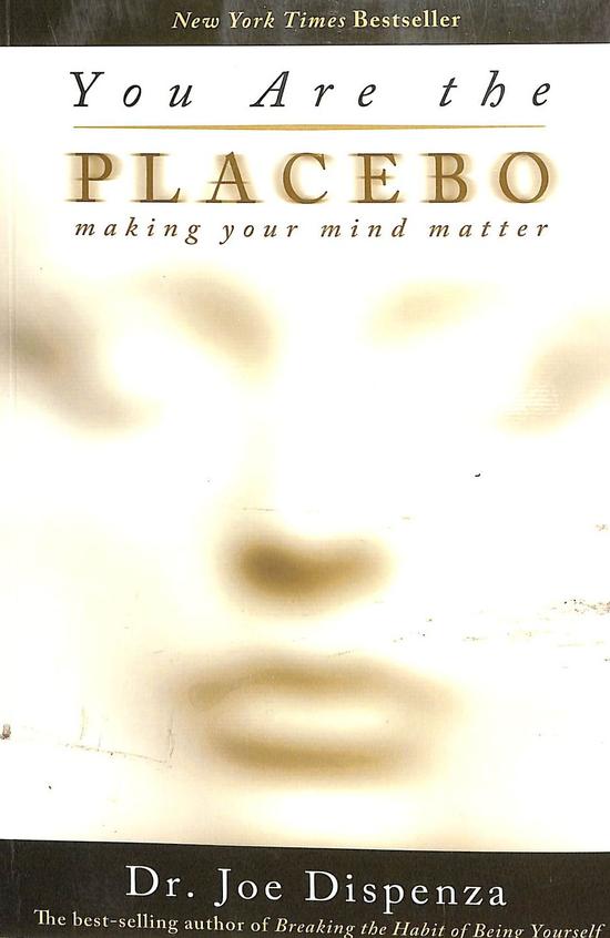You Are The Placebo : Making Your Mind Matter