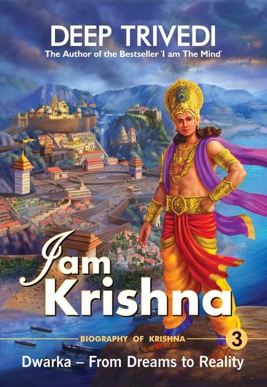 I Am Krishna : Dwarka From Dreams To Reality Vol 3