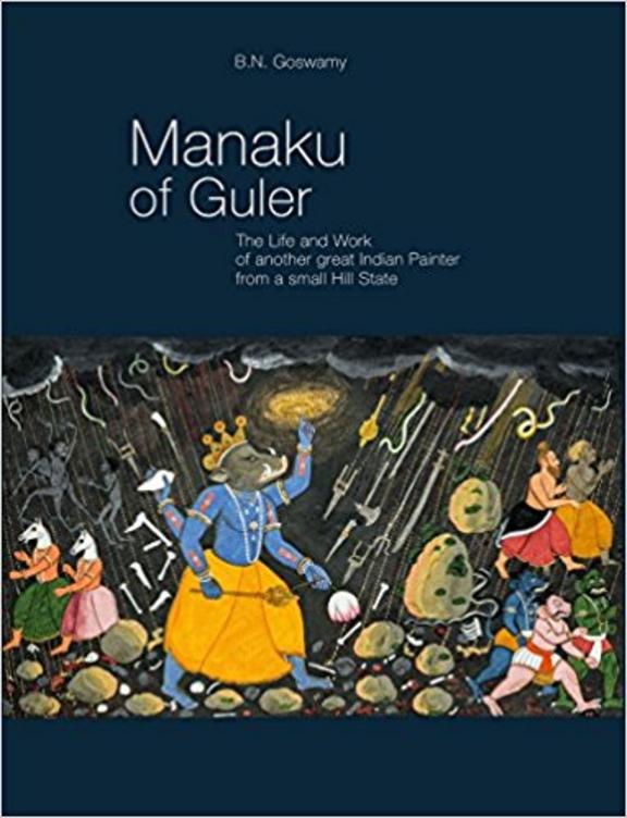 Manaku of Guler: the Life and Work of Another Great Indian Painter From a Small Hill Stae
