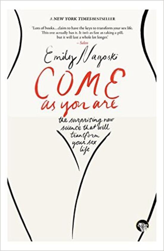 Come As You Are : The Surprising New Science That Will Transform Your Sex Life