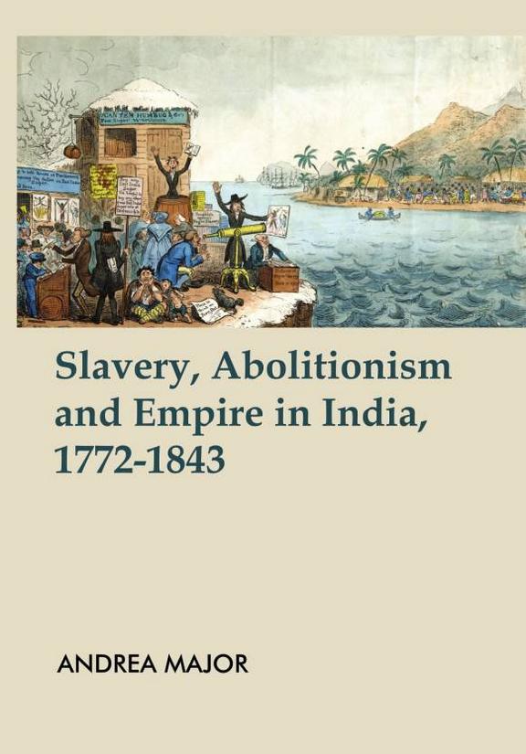 Slavery, Abolitionism and Empire in India 1772-1843