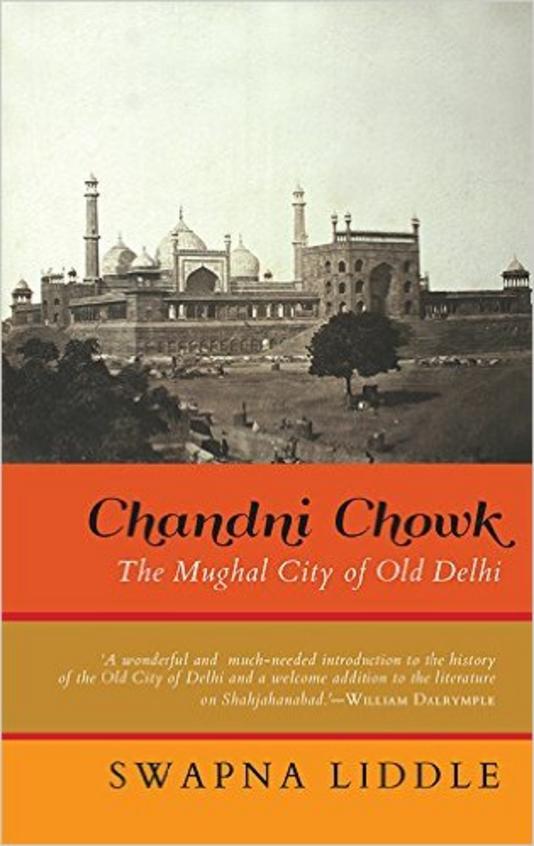Chandni Chowk : The Mughal City Of Old Delhi