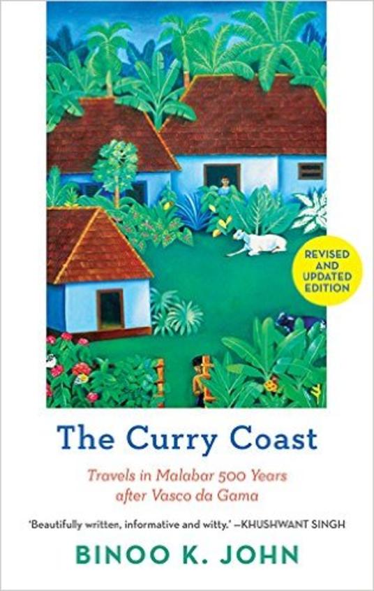 Curry Coast : Travels In Malabar 500 Years After Vasco Da Gama