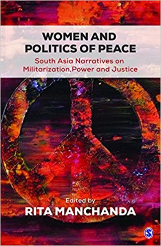 Women & Politics Of Peace : South Asia Narratives On Militarization Power & Justice