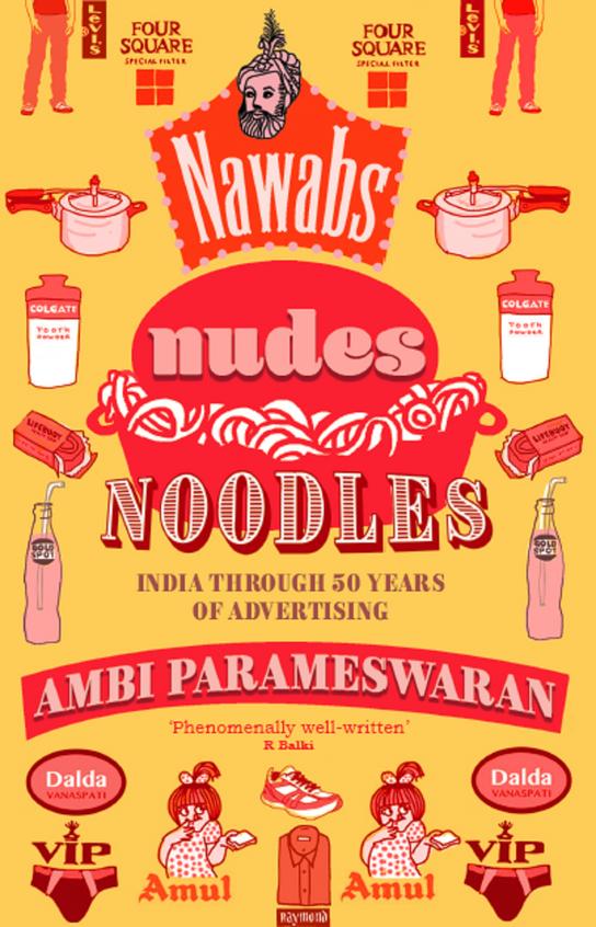 Nawabs  Nudes  Noodles : India Through 50 Years Of Advertising