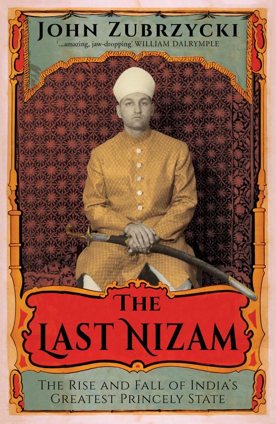 Last Nizam : Rise & Fall Of Indias Greatest Princely State