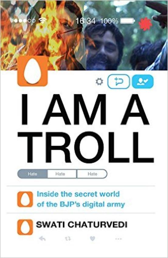 I Am A Troll : Inside The Secret World Of The Bjps Digital Army