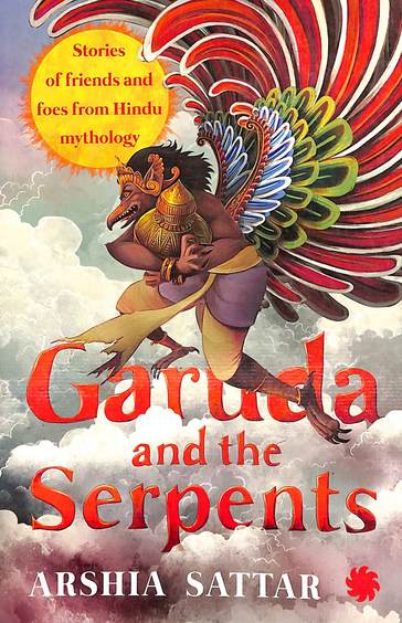 Garuda & The Serpents : Stories Of Friends & Foes From Hindu Mythology