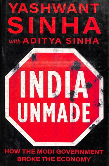 India Unmade : How The Modi Government Broke The Economy
