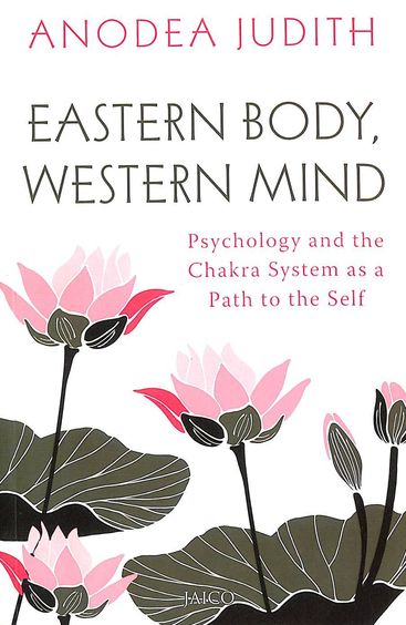 Eastern Body Western Mind : Psychology And The Chakra System As A Path To The Self