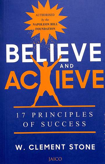 Believe And Achieve : 17 Principles Of Success