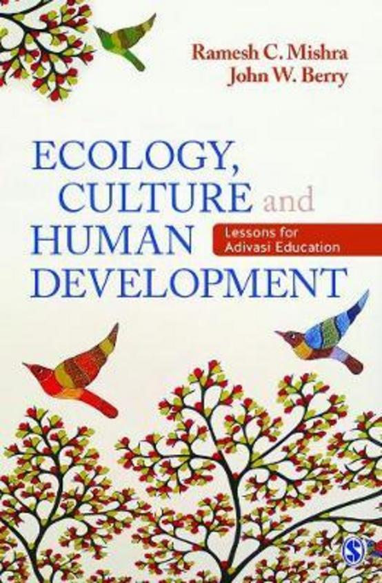 Ecology, Culture and Human Development Lessons for Adivasi Education