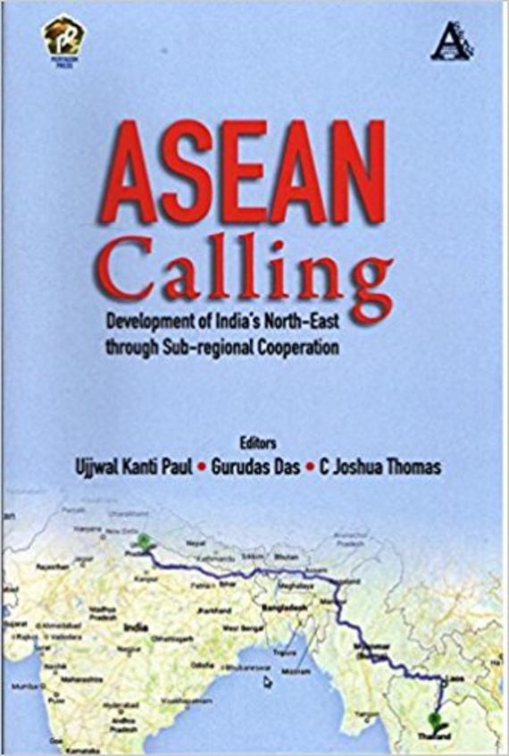 Asean Calling : Development Of Indias North East Through Sub Regional Cooperation