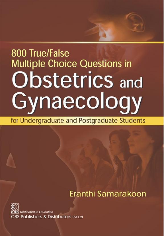800 True False Multiple Choice Questions In Obstetrics And Gynecology For Undergraduate And Postgraduate Students