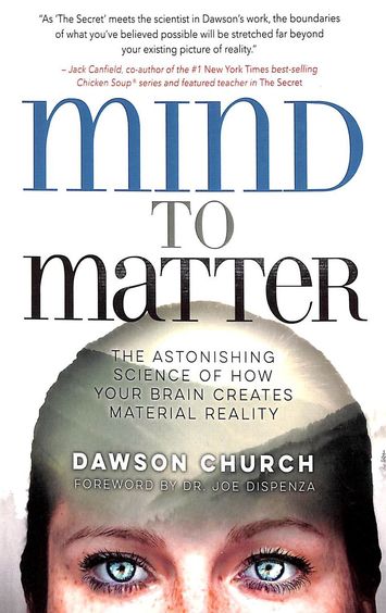 Mind To Matter The Astonishing Science Of How Your Brain Creates Material Reality