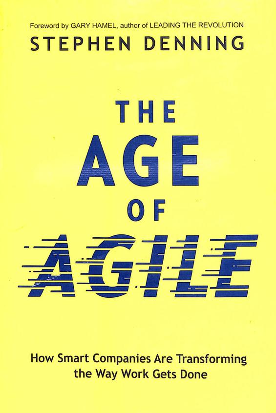 Age Of Agile : How Smart Companies Are Transforming The Way Work Gets Done