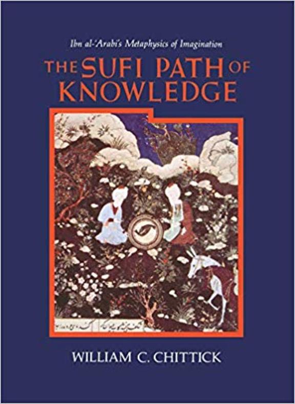 Sufi Path Of Knowledge : Ibn Al Arabis Metaphysics Of Imagination