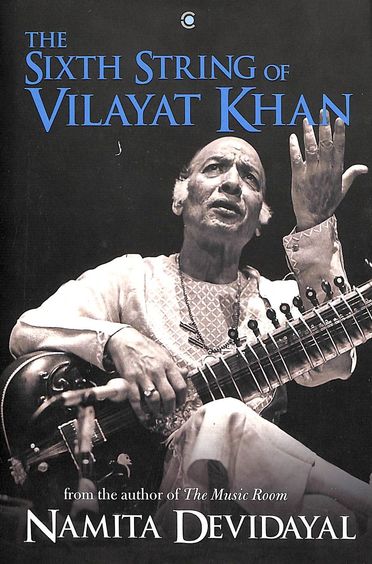 Buy Sixth String Of Vilayat Khan book : Namita Devidayal , 9387578909 ...