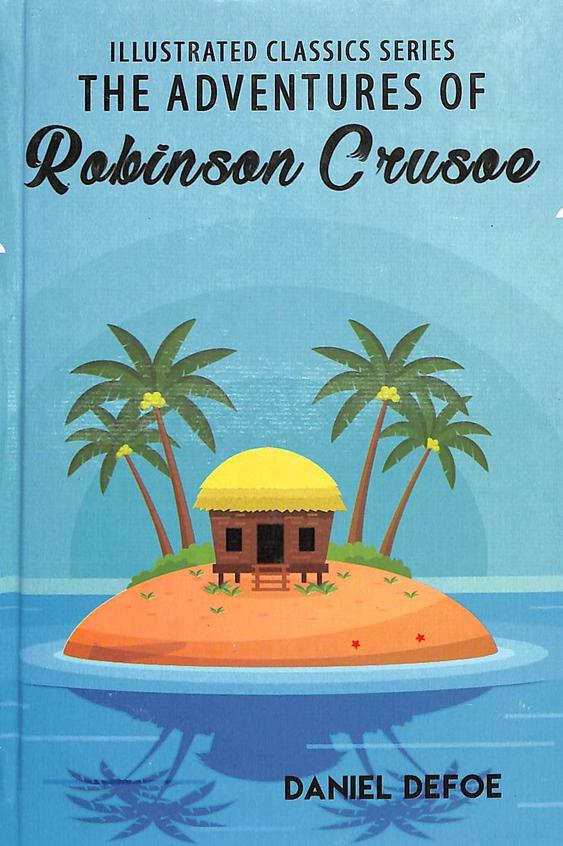 Adventures Of Robinson Crusoe : Illustrated Classic Series