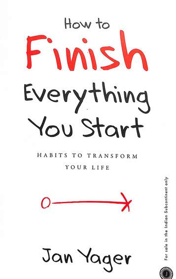 How To Finish Everything You Start : Habits To Transform Your Life