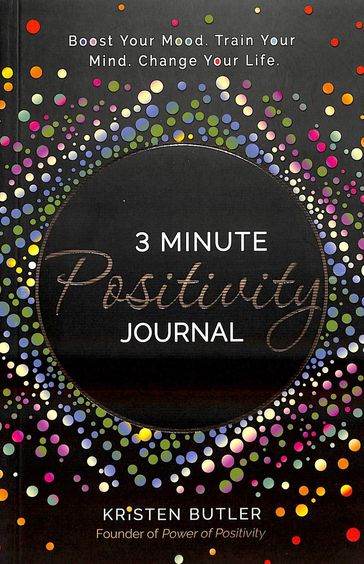3 Minute Positivity Journal Book : Boost Your Mood Train Your Mind. Change Your Life.