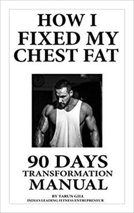 How I Fixed My Chest Fat- Everything You Wanted to Know to Remove Chest Fat for Life: 90 Days Body Transformation Manual