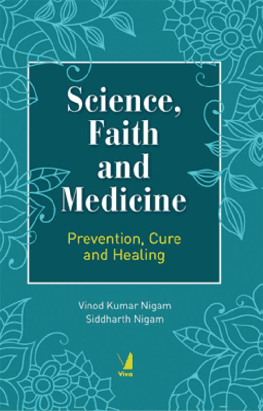 Science Faith & Medicine : Prevention Cure & Healing