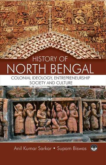 History of North Bengal: Colonial Ideology, Entrepreneurship, Society and Culture