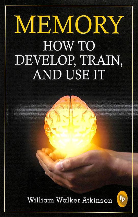 Memory : How To Develop Train & Use It