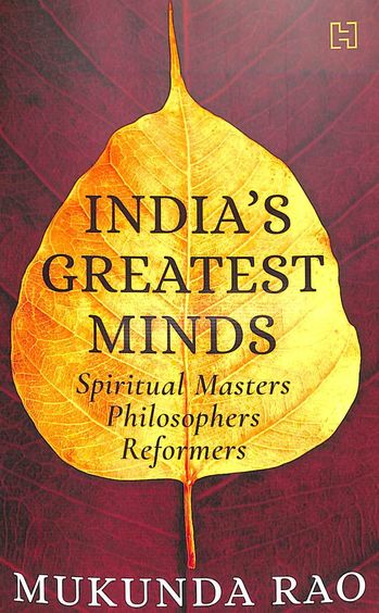 Indias Greatest Minds : Spiritual Masters Philosophers Reformers