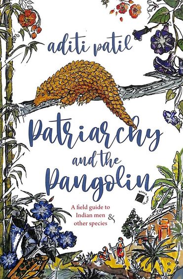 Patriarchy & The Pangolin : A Field Guide To Indian Men & Other Species