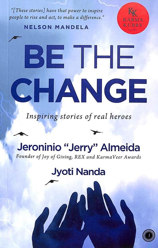 Be The Change : Inspiring Stories Of Real Heroes