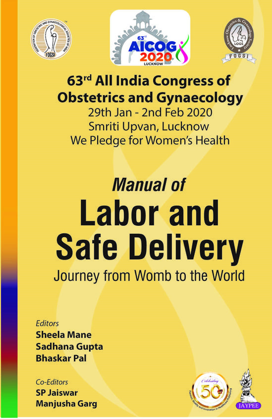 Manual of Labor and Safe Delivery: Journey from Womb to the World (63rd All India Congress of Obstetrics and Gynaecology AICOG 2020)