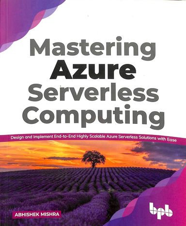 Mastering Azure Serverless Computing : Design & Implement End To End Highly Scalable Azure Serverles