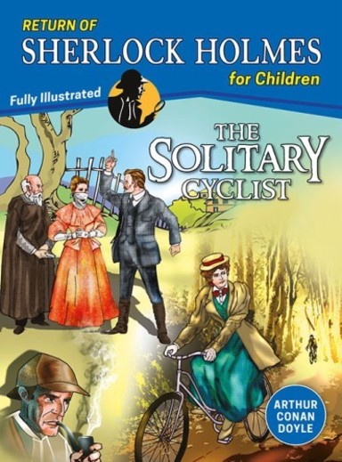 Solitary Cyclist : Return Of Sherlock Holmes For Children Fully Illustrated