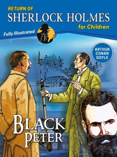 Black Peter : Return Of Sherlock Holmes For Children Fully Illustrated