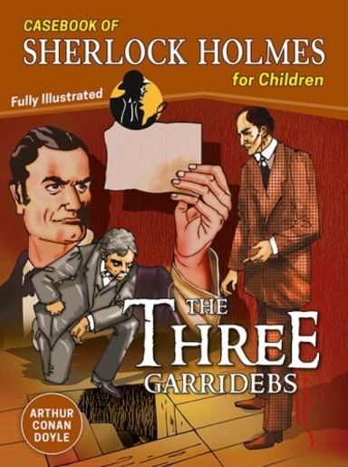 Three Garridebs : Casebook Of Sherlock Holmes For Children Fully Illustrated