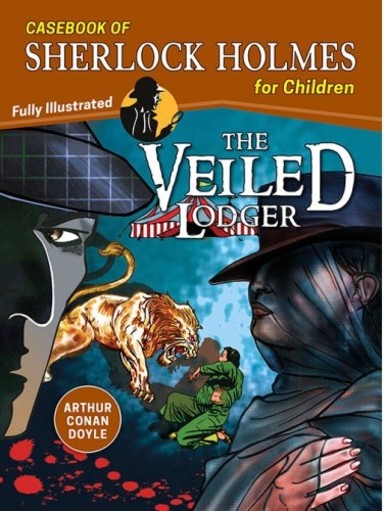 Veiled Lodger : Casebook Of Sherlock Holmes For Children Fully Illustrated