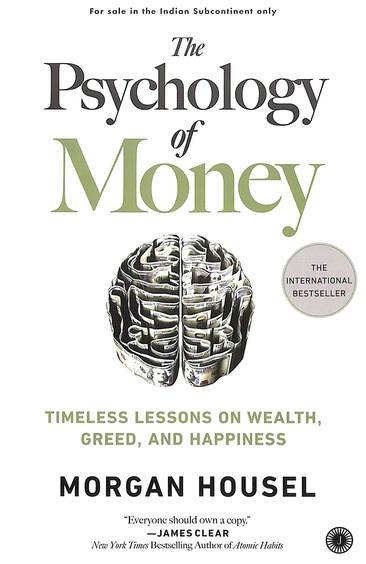 Psychology Of Money : Timeless Lessons On Wealth Greed & Happiness