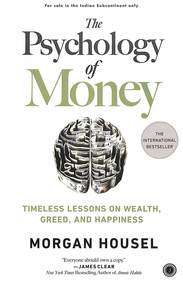Psychology Of Money : Timeless Lessons On Wealth Greed & Happiness
