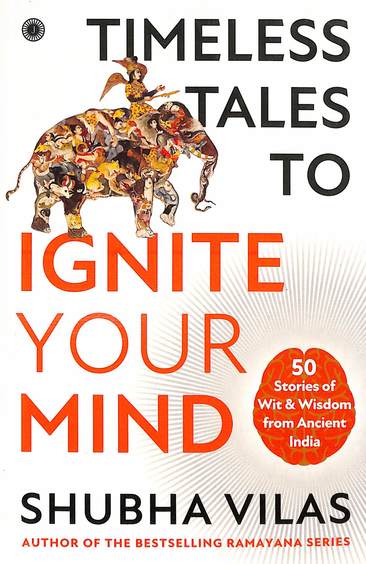 Timeless Tales To Ignite Your Mind : 50 Stories Of Wit & Wisdom From Ancient India