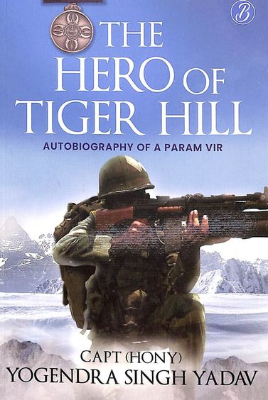 Hero Of Tiger Hill : Autobiography Of A Param Vir