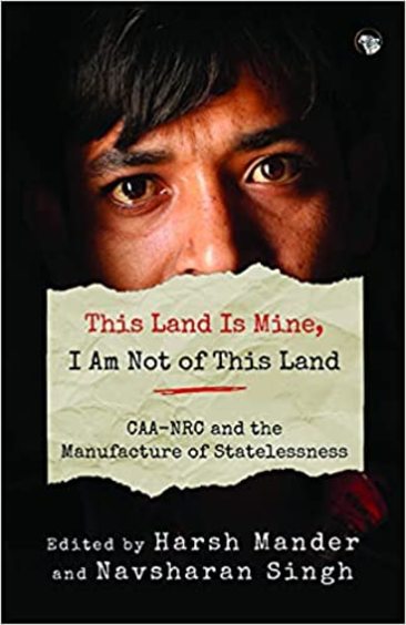 This Land Is Mine I Am Not Of This Lancaa Nrc & The Manufacture Statelessness