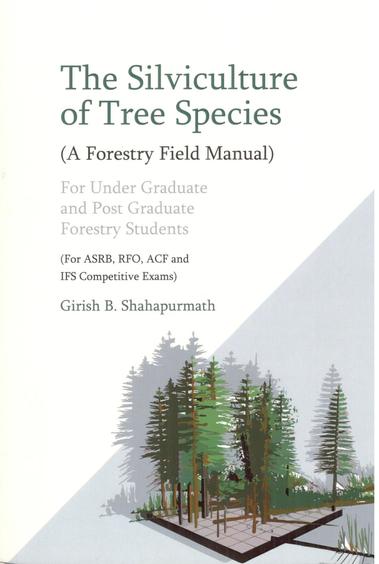 Silviculture of Tree Species: A Forestry Field Manual for ASRB RFO ACF and IFS Competitive Exams