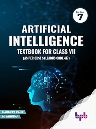 Artificial Intelligence Textbook for Class 7 (As per CBSE Syllabus Code 417)