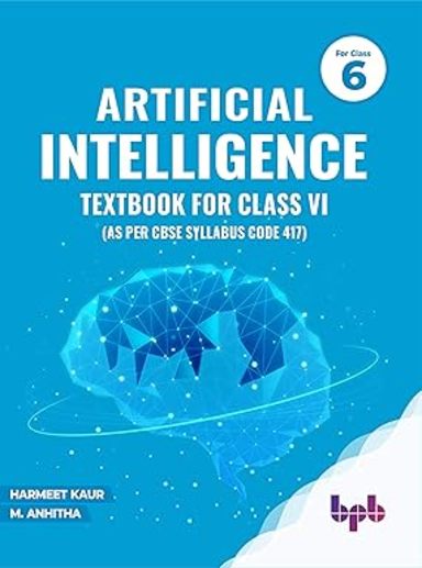 Artificial Intelligence Textbook for Class 6: Harness the power of AI for a better world