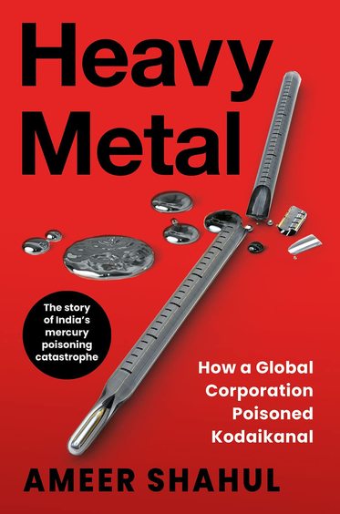 Heavy Metal : How A Global Corporation Poisoned Kodaikanal
