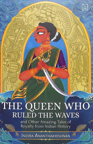 Queen Who Ruled The Waves & Other Amazing Tales Of Royalty From Indian History