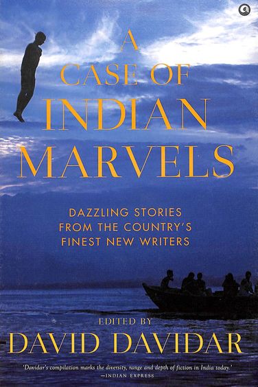 Case Of Indian Marvels : Dazzling Stories From The Countrys Finest New Writers